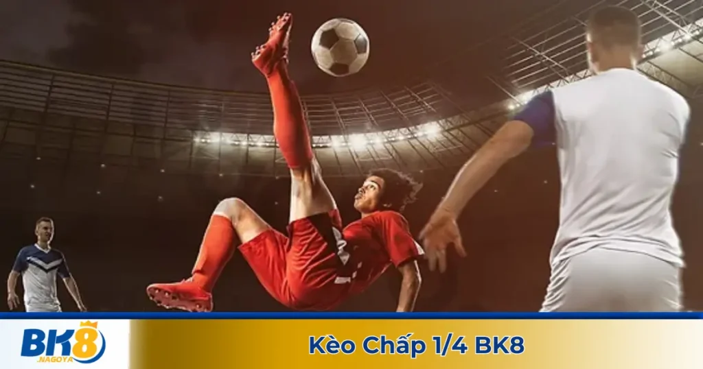Kèo Chấp 1/4 BK8 - Cách Đọc Kèo Và Kinh Nghiệm Đặt Cược 1 Kèo chấp 1/4 là gì? Giới thiệu loại kèo hấp dẫn tại BK8