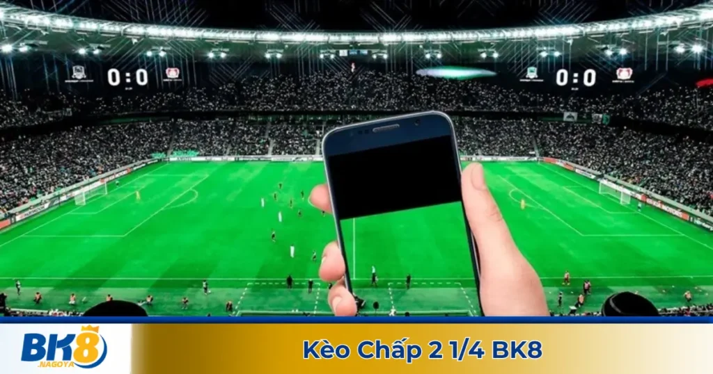 Kèo Chấp 2 1/4 BK8 - Cách Dự Đoán Kết Quả Chính Xác 1 Kèo chấp 2 1/4 là gì? Tổng quan về cách đọc kèo tại BK8